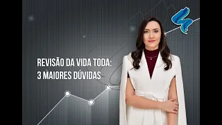 Quem tem direito a Revisão da Vida Toda? Entenda 3 dúvidas comuns.