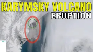 EXPLOSIVE ERUPTION At Karymsky Volcano In Kamchatka / AIR Quality ADVISORY West Coast!