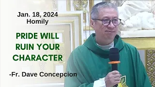 PRIDE WILL RUIN YOUR CHARACTER - Homily by Fr. Dave Concepcion on Jan 18, 2024