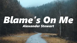 Alexander Stewart - Blame's On Me (slowed + reverb)