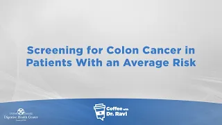 Coffee with Dr. Ravi #78: Screening for Colon Cancer in Patients With an Average Risk