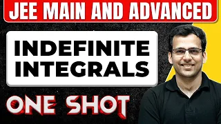 INDEFINITE INTEGRALS in 1 Shot: All Concepts & PYQs Covered | JEE Main & Advanced