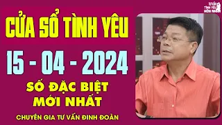 Nghe Tư Vấn Cửa Sổ Tình Yêu Kênh Chính Chủ VOV Ngày 15/4/2024 | Đinh Đoàn Tư Vấn Số Đặc Biệt