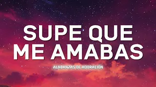 SUPE QUE ME AMABAS  - MUSICA CRISTIANA DE ADORACION 2023 - HIMNOS ADORACION 2023