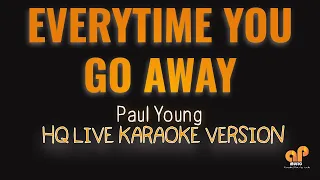 EVERYTIME YOU GO AWAY - Paul Young  (HQ KARAOKE VERSION)