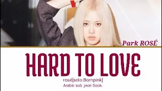 blackpink [Rosé]"Hard To Love"Arabic sub مترجمه للعربيه