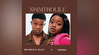 Ngimtholile- Maverick muji x Nonny