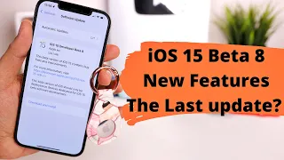 ios 15 beta 8 the last beta update? New features