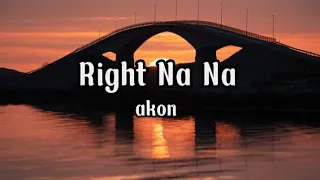 Right na na | by akon ( wth lyrics)