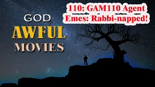 #110: GAM110 Agent Emes: Rabbi-napped! God Awful Movies