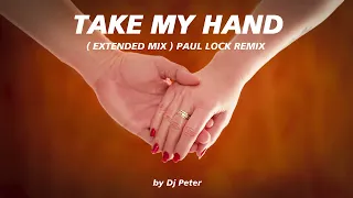 Take my Hand (Paul Lock Remix) Extended Mix by Dj Peter