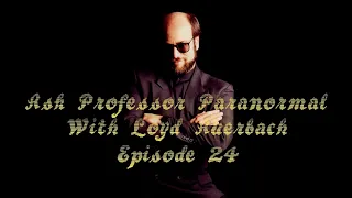 Ask Professor Paranormal Episode 24