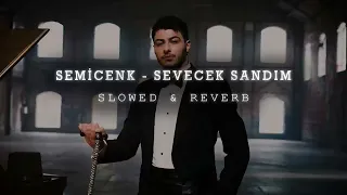 SEMİCENK - SEVECEK SANDIM (SLOWED & REVERB)