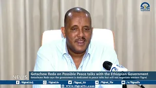 Getachew Reda on Possible Peace talks with the Ethiopian Government