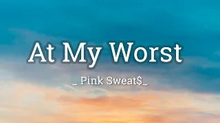 At My Worst  Pink Sweat  Lyrics  Vietsub