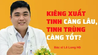 Có phải kiêng xuất tinh càng lâu, tinh trùng càng tốt? - Doctor Online Việt Nam