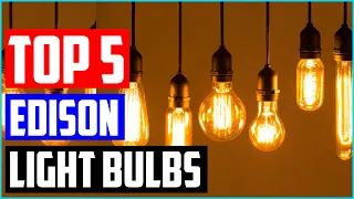 Best Edison Light Bulbs [Top 5 Picks]