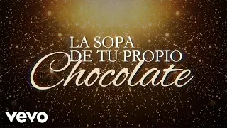 La Sopa De Tu Propio Chocolate (LETRA)