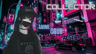 ColleCToR BEST COUB | Аниме /anime amv / mega coub /mycoubs |music Coub №45