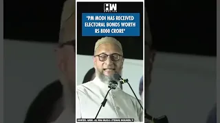 #Shorts | "PM Modi has received electoral bonds worth Rs 8000 crore" | AIMIM | Asaduddin Owaisi | UP