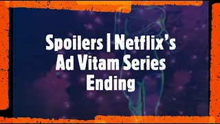 Spoilers | Netflix’s Ad Vitam Series Ending