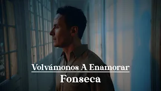 Fonseca - Volvámonos A Enamorar (Video Oficial)