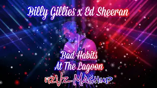 Billy Gillies x Ed Sheeran - Bad Habits At The Lagoon (irVz Mashup)