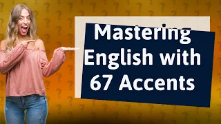 How Can I Master the English Language with 67 Accents & Random Voices?