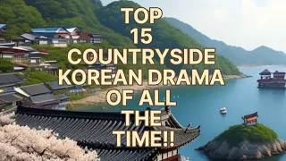 TOP 15 COUNTRYSIDE KOREAN DRAMA OF ALL THE TIME