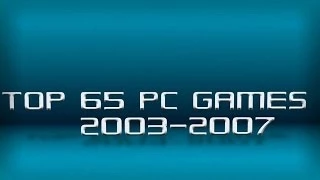 My Top 65 PC games 2003-2007