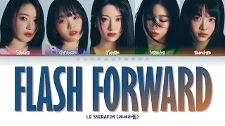 LE SSERAFIM 르세라핌 " Flash Forward " Lyrics (ColorCoded/ENG/HAN/ROM/가사)