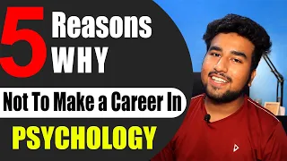 5 Reasons Why You SHOULD NOT Make a Career in PSYCHOLOGY