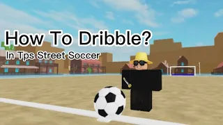 How To Dribble? - In TPS Street Soccer - Mobile - Tutorial