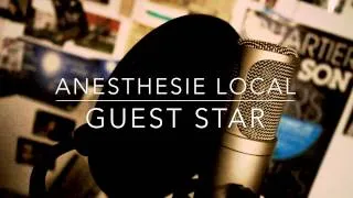 ANESTHESIE LOCAL - Guest Star - le clip