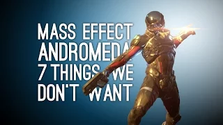 Mass Effect Andromeda: 7 Things We Don't Want - Mass Effect 4