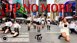 [KPOP IN PUBLIC TIMES SQUARE] TWICE - UP NO MORE Dance Cover