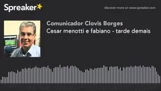 Cesar menotti e fabiano - tarde demais