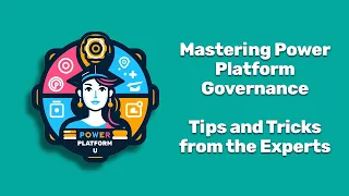 Mastering Power Platform Governance: Tips and Tricks from the Experts (Sept. 2023 Webinar Recording)