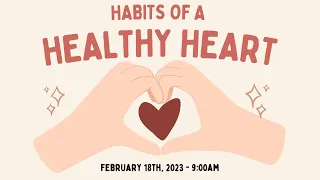 "That Habit That Will Heal Your Heart" - Habits of a Healthy Heart - February 18, 2024