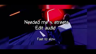 Needed me X streets (end repeated)(sped up & slowed down)