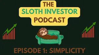 Episode 1 - Simplicity: The Sloth Investor Podcast