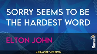 Sorry Seems To Be The Hardest Word - Elton John (KARAOKE)
