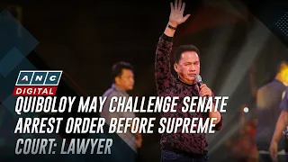 Quiboloy may challenge Senate arrest order before Supreme Court, says his lawyer | ANC