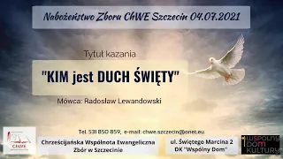 Kazanie: "KIM jest DUCH ŚWIĘTY?" (04.07.2021) - pastor Radosław Lewandowski