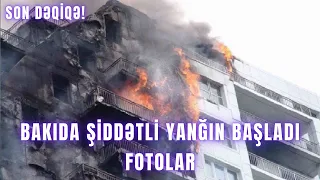 SON DƏQİQƏ. Bakıda şiddətli yanğın başladı FOTOLAR