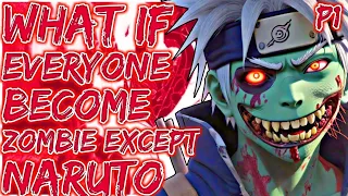 What If Everyone Becomes Zombie Except Naruto | Part 1