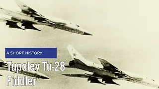 A Short History of the Tupolev Tu-28 Fiddler: The Soviet Sky Guardian