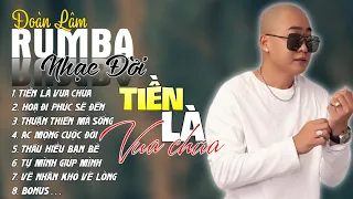 TIỀN LÀ VUA CHÚA - RUMBA | ALBUM NHẠC ĐỜI XUẤT SẮC NHẤT 2024 | LK ĐOÀN LÂM RUMBA CỰC HOT