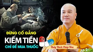 Đừng dốc sức KIẾM TIỀN chỉ để mua thuốc - Thầy Thích Pháp Hòa (nghe thấm)