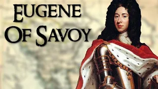 Eugene of Savoy: One of the Greatest Generals of Early Modern Europe